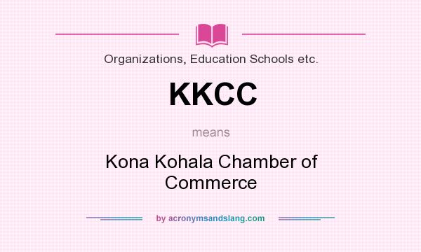 What does KKCC mean? It stands for Kona Kohala Chamber of Commerce
