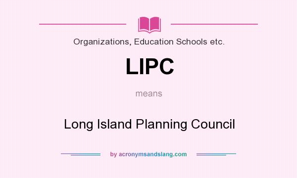 What does LIPC mean? It stands for Long Island Planning Council