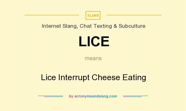 What does LICE mean? It stands for Lice Interrupt Cheese Eating