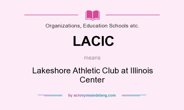 What does LACIC mean? It stands for Lakeshore Athletic Club at Illinois Center