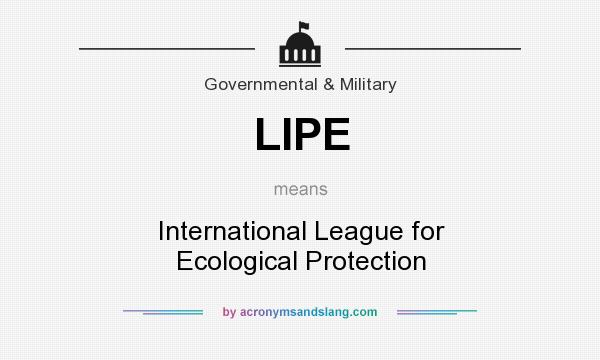 What does LIPE mean? It stands for International League for Ecological Protection