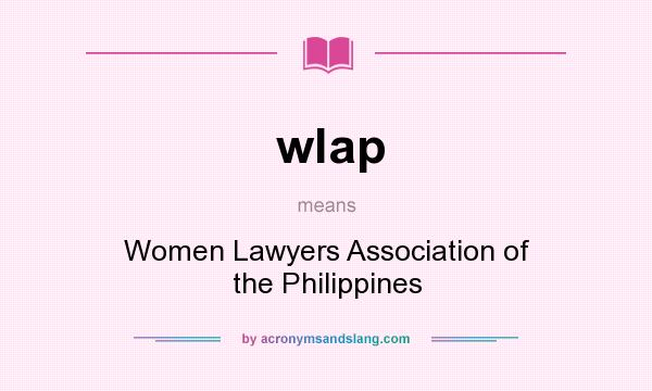 What does wlap mean? It stands for Women Lawyers Association of the Philippines