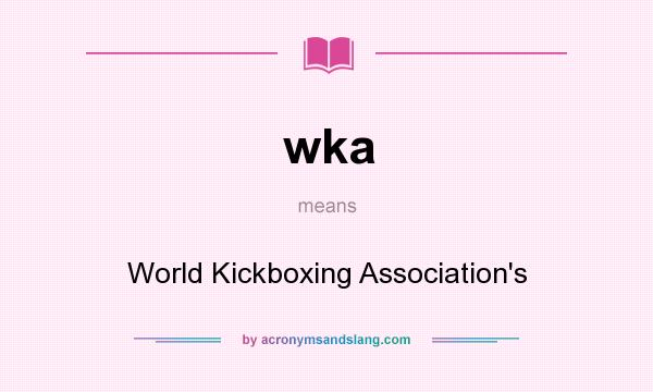 What does wka mean? It stands for World Kickboxing Association`s