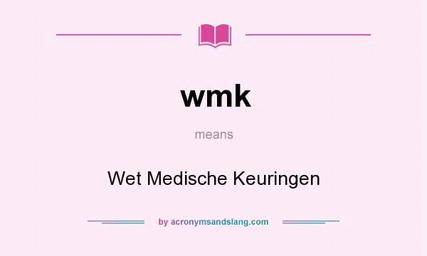 What does wmk mean? It stands for Wet Medische Keuringen