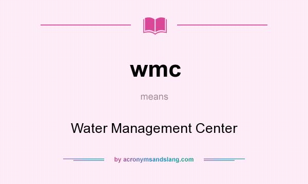 What does wmc mean? It stands for Water Management Center