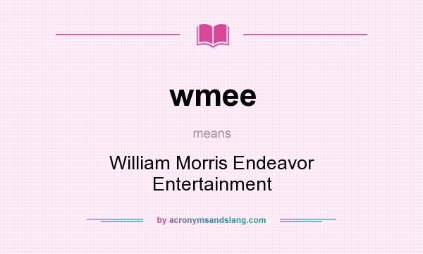 What does wmee mean? It stands for William Morris Endeavor Entertainment