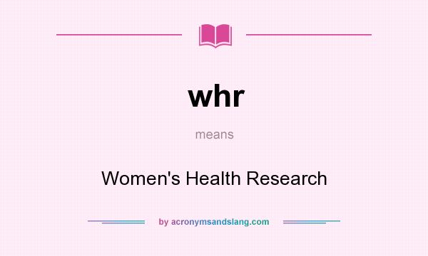 What does whr mean? It stands for Women`s Health Research