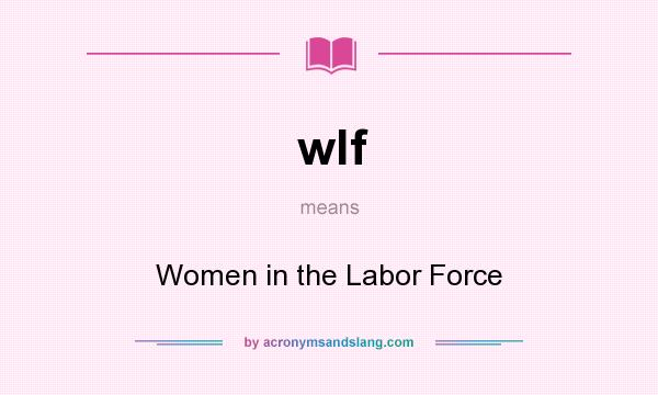 What does wlf mean? It stands for Women in the Labor Force