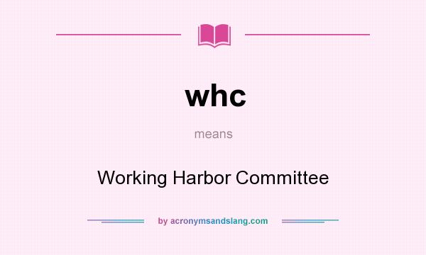 What does whc mean? It stands for Working Harbor Committee