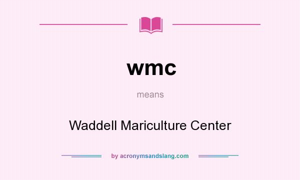 What does wmc mean? It stands for Waddell Mariculture Center