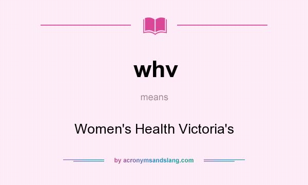 What does whv mean? It stands for Women`s Health Victoria`s