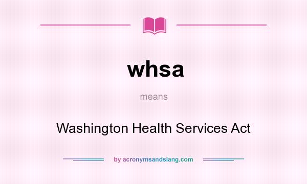 What does whsa mean? It stands for Washington Health Services Act