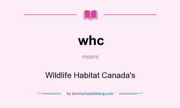 What does whc mean? It stands for Wildlife Habitat Canada`s