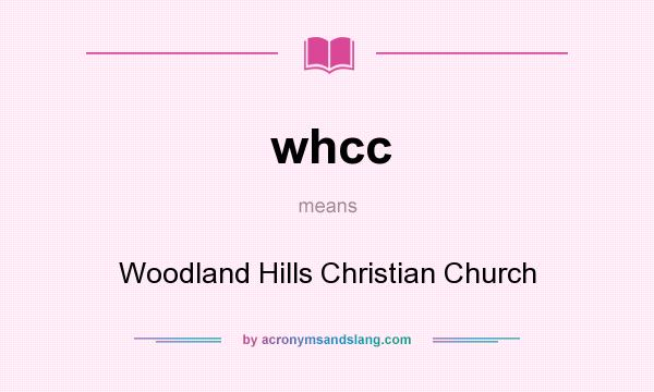 What does whcc mean? It stands for Woodland Hills Christian Church