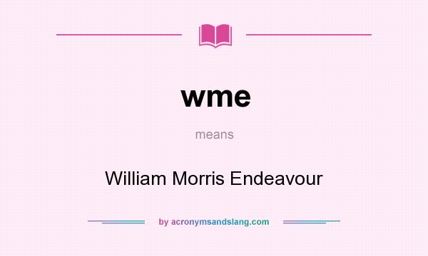 What does wme mean? It stands for William Morris Endeavour
