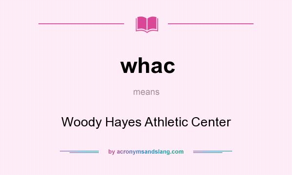 What does whac mean? It stands for Woody Hayes Athletic Center