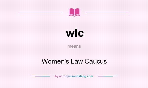 What does wlc mean? It stands for Women`s Law Caucus