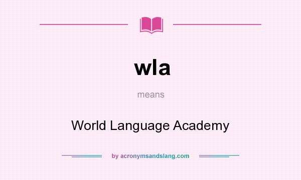 What does wla mean? It stands for World Language Academy