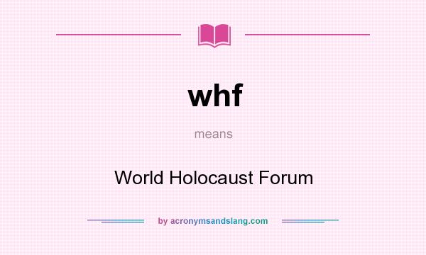 What does whf mean? It stands for World Holocaust Forum