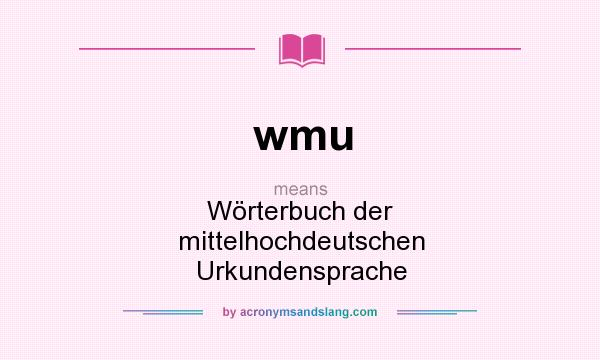What does wmu mean? It stands for Wörterbuch der mittelhochdeutschen Urkundensprache