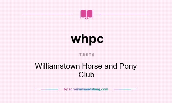 What does whpc mean? It stands for Williamstown Horse and Pony Club