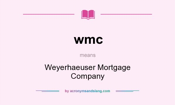 What does wmc mean? It stands for Weyerhaeuser Mortgage Company