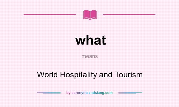 What does what mean? It stands for World Hospitality and Tourism