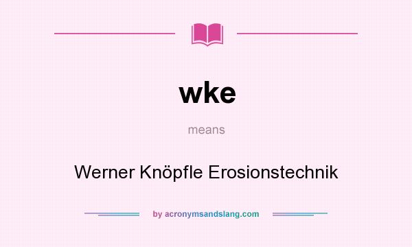 What does wke mean? It stands for Werner Knöpfle Erosionstechnik