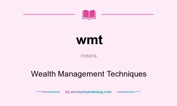What does wmt mean? It stands for Wealth Management Techniques