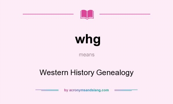 What does whg mean? It stands for Western History Genealogy