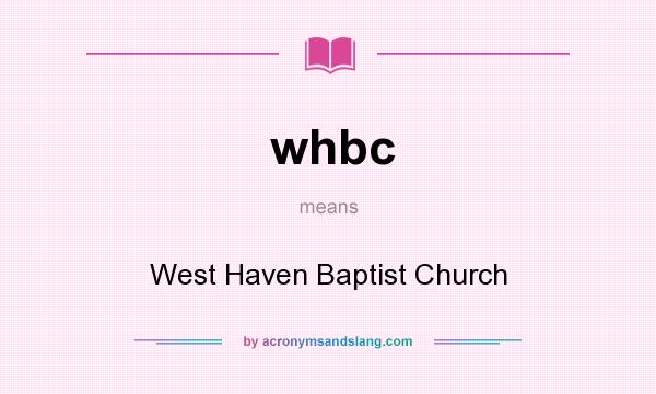 What does whbc mean? It stands for West Haven Baptist Church