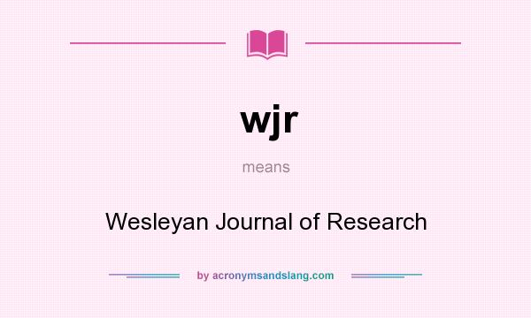 What does wjr mean? It stands for Wesleyan Journal of Research