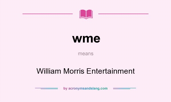 What does wme mean? It stands for William Morris Entertainment