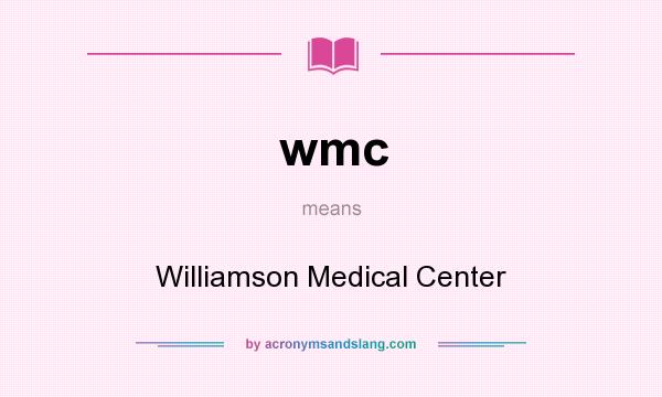 What does wmc mean? It stands for Williamson Medical Center