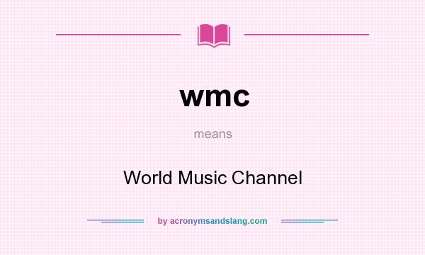 What does wmc mean? It stands for World Music Channel