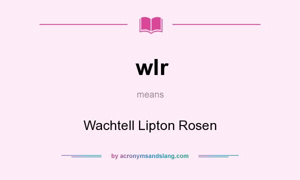 What does wlr mean? It stands for Wachtell Lipton Rosen