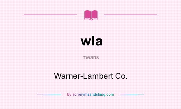 What does wla mean? It stands for Warner-Lambert Co.