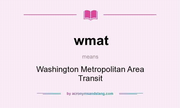 What does wmat mean? It stands for Washington Metropolitan Area Transit