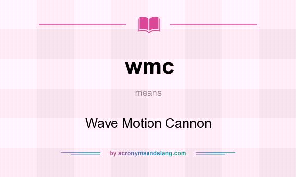 What does wmc mean? It stands for Wave Motion Cannon