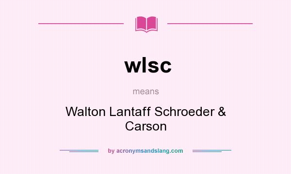 What does wlsc mean? It stands for Walton Lantaff Schroeder & Carson