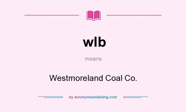 What does wlb mean? It stands for Westmoreland Coal Co.