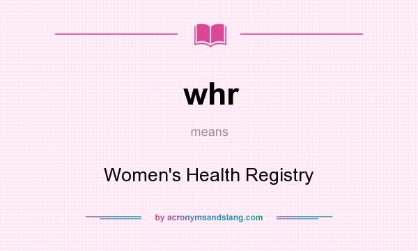 What does whr mean? It stands for Women`s Health Registry