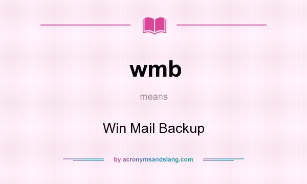 What does wmb mean? It stands for Win Mail Backup