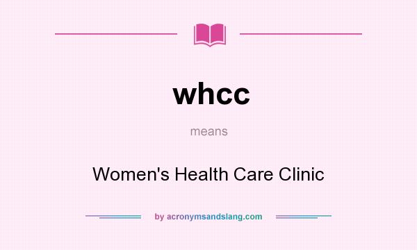 What does whcc mean? It stands for Women`s Health Care Clinic