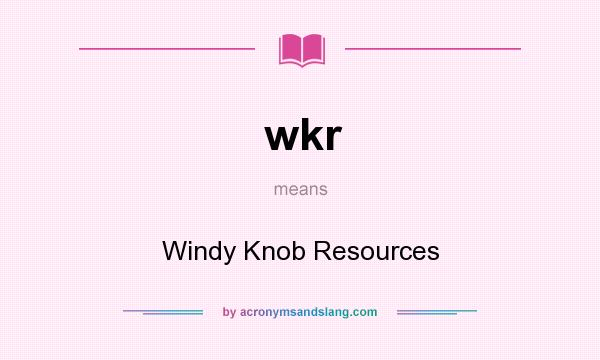 What does wkr mean? It stands for Windy Knob Resources