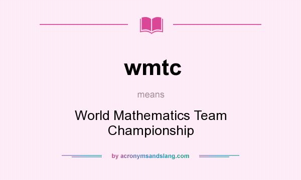What does wmtc mean? It stands for World Mathematics Team Championship