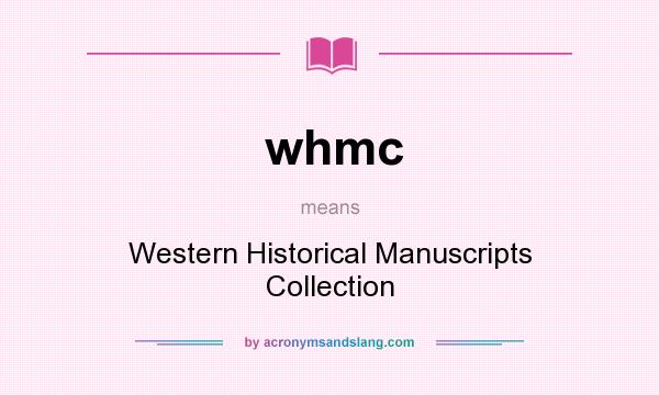 What does whmc mean? It stands for Western Historical Manuscripts Collection