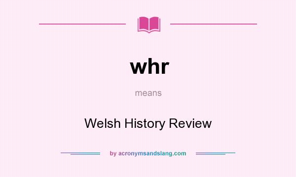 What does whr mean? It stands for Welsh History Review