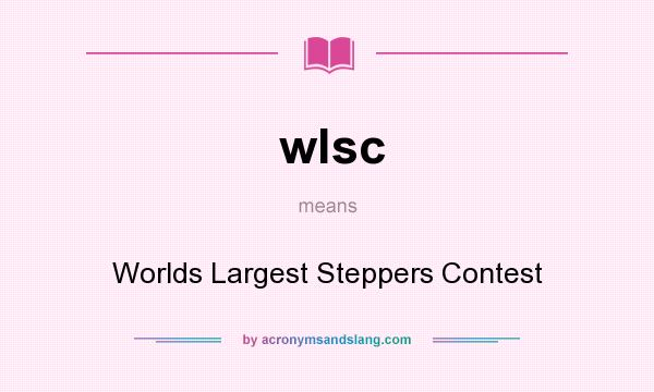 What does wlsc mean? It stands for Worlds Largest Steppers Contest