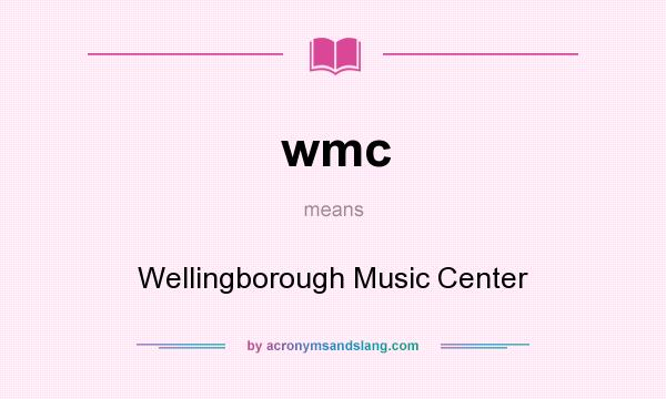 What does wmc mean? It stands for Wellingborough Music Center